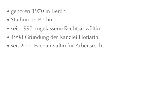  geboren 1970 in Berlin
 Studium in Berlin
 seit 1997 zugelassene Rechtsanwältin
 1998 Gründung der Kanzlei Hoffarth
 seit 2001 Fachanwältin für Arbeitsrecht